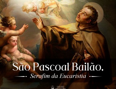 São Pascoal Bailão, Serafim da Eucaristia